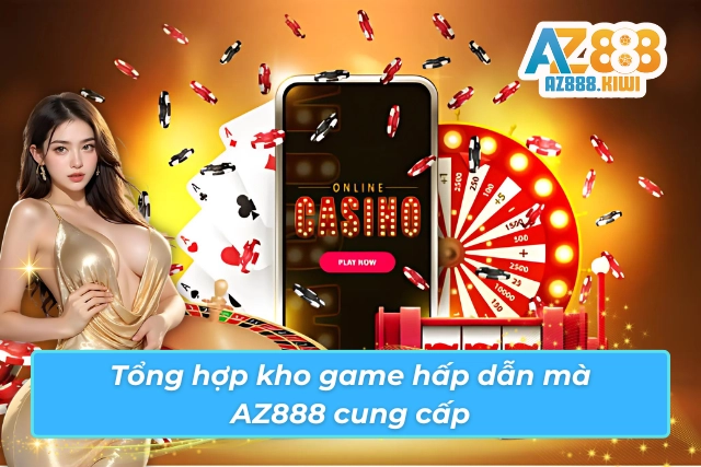 Kho game hấp dẫn của AZ888 