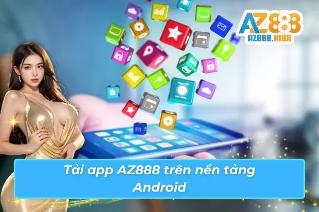 Hướng dẫn tải và cài đặt AZ888 trên thiết bị Android