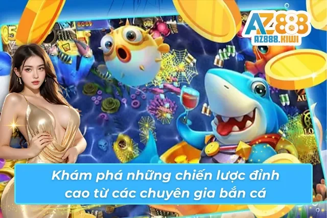 Khám phá những chiến lược đỉnh cao từ các chuyên gia bắn cá