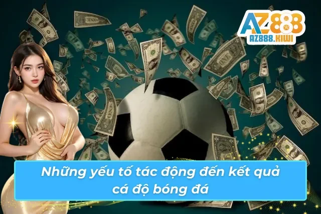 Yếu tố chính tác độ đến cá cược bóng đá