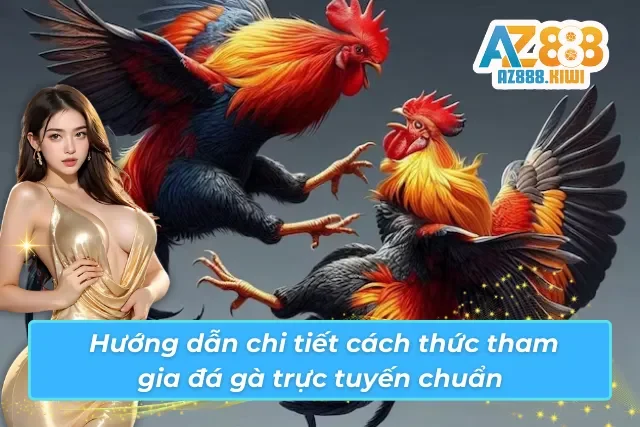 Cách chơi đá gà trực tuyến chi tiết tại AZ888