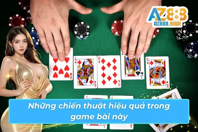 Chiến thuật chơi bài hiệu quả tại nhà cái