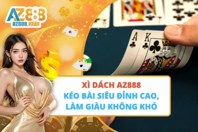 Xì Dách AZ888 – Kéo Bài Siêu Đỉnh Cao, Làm Giàu Không Khó